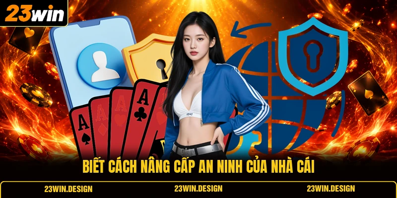 Chính Sách Bảo Mật 23WIN 2 Biết cách nâng cấp an ninh của nhà cái