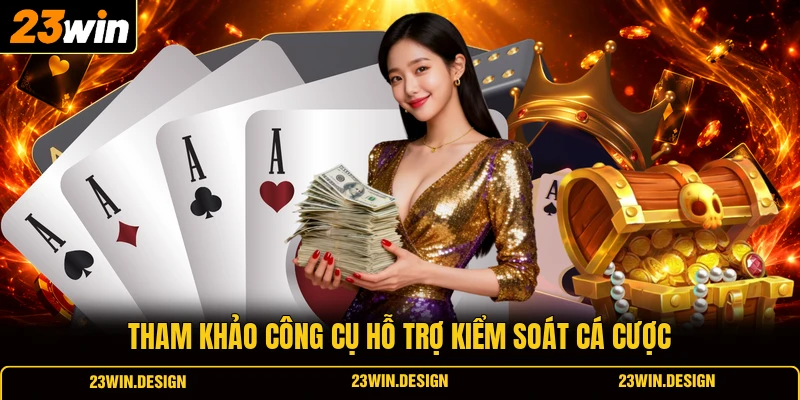 Chơi Có Trách Nhiệm 23WIN 3 Tham khảo công cụ hỗ trợ kiểm soát cá cược